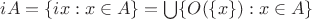$iA=\{ix:x\in A\}=\bigcup\{O(\{x\}):x\in A\}$