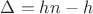 $\Delta=hn-h$