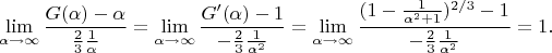 $$\lim_{\alpha\to\infty}\frac{G(\alpha)-\alpha}{\frac23 \frac{1}{\alpha}}=\lim_{\alpha\to\infty}\frac{G'(\alpha)-1}{-\frac23 \frac{1}{\alpha^2}}=\lim_{\alpha\to\infty}\frac{(1-\frac{1}{\alpha^2+1})^{2/3}-1}{-\frac23 \frac{1}{\alpha^2}}=1.$$