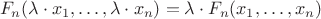 $$F_n(\lambda\cdot x_1,\dots,\lambda\cdot x_n)=\lambda\cdot F_n(x_1,\dots,x_n)$$
