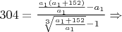 $304 = \frac {\frac{a_1(a_1+152)}{a_1}-a_1}{\sqrt[3]{\frac{a_1+152} {a_1}}-1} \Rightarrow$