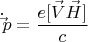 $$\dot\vec{p}=\frac{e[\vec{V}\vec{H}]}{c}$$