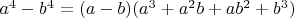 $a^4-b^4=(a-b)(a^3+a^2b+ab^2+b^3)$
