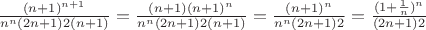 $\frac {(n+1)^{n+1}} {{n^n}(2n+1)2(n+1)} = \frac {(n+1) (n+1)^{n}} {{n^n}(2n+1)2(n+1)} = \frac {(n+1)^n} {{n^n}(2n+1)2} = \frac {(1+\frac 1 n)^n} {(2n+1)2}$