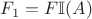 $F_1=F\mathbb{I}(A)$ $F_1=F\mathbb{I}(A)$