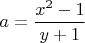 $a=\dfrac{x^2-1}{y+1}$