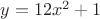 $y=12x^2+1$