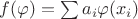 $f(\varphi)=\sum a_i\varphi(x_i)$