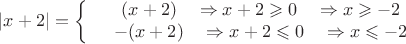 $

\left\lvert x+2\right\rvert=\left\{
\begin{array}{rcl}
 &(x+2)  \quad\Rightarrow x+2\geqslant 0 \quad\Rightarrow x\geqslant -2& \\ 
 &-(x+2)  \quad\Rightarrow x+2 \leqslant 0 \quad\Rightarrow x\leqslant -2& \\ 
\end{array}
\right.
$