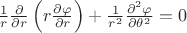 $\frac{1}{r}\frac{\partial}{\partial r}\left(r \frac{\partial\varphi}{\partial r}\right) + \frac {1}{r^2}\frac{\partial^{2}\varphi}{\partial\theta^{2}} = 0$