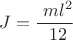 $$ J= \frac { \ ml ^2 } { \ 12 } $$