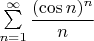 $\sum\limits_{n=1}^{\infty}\dfrac{(\cos n)^n}{n}$