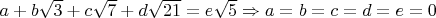 $a + b\sqrt{3} + c\sqrt{7} + d\sqrt{21} = e\sqrt{5} \Rightarrow a = b = c = d = e = 0$