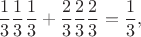 $$\frac{1}{3}\frac{1}{3}\frac{1}{3} + \frac{2}{3}\frac{2}{3}\frac{2}{3} = \frac{1}{3},$$