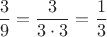 $$\dfrac 3 9 =   \dfrac 3 {3 \cdot 3} = \dfrac 1 3$$