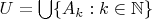 $U=\bigcup\{A_k:k\in\mathbb N\}$