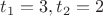 $t_1=3, t_2=2$