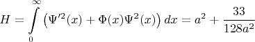 $$H=\int\limits_{0}^{\infty}\left(\Psi'^2(x)+\Phi(x)\Psi^2(x)\right)dx=a^2+\frac{33}{128 a^2}$$