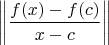 $$\left\| \frac{f(x)-f(c)}{x-c} \right\|$$