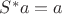 $S^* a = a$ $S^* a = a$