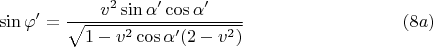 $$ \sin\varphi'=\frac{v^2\sin\alpha'\cos\alpha'}{\sqrt{1-v^2\cos\alpha'(2-v^2)}} \ \eqno (8a) $$