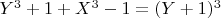 $Y^3 + 1 +X ^3 -1 =(Y + 1)^3$
