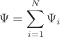 $$ \Psi = \sum\limits_{i=1}^N \Psi_i $$