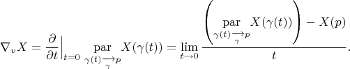 $$\nabla_vX=\dfrac{\partial}{\partial t}\Big|_{t=0}\;\underset{{\gamma(t)\xrightarrow[\gamma]{}p}}{\operatorname{par}}X(\gamma(t))=\lim\limits_{t\to 0}\dfrac{\left(\underset{{\gamma(t)\xrightarrow[\gamma]{}p}}{\operatorname{par}}X(\gamma(t))\right)-X(p)}{t}.$$