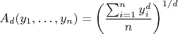 $$A_d(y_1,\dots,y_n) = \left(\frac{\sum_{i=1}^n y_i^d}n\right)^{1/d}$$