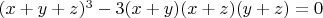 $ (x+y+z)^3-3(x+y)(x+z)(y+z)=0 $