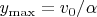 $y_{\max}=v_{0}/\alpha$
