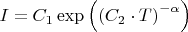 $I=C_1\exp\left(\left(C_2\cdot T\right)^{-\alpha}\right)$