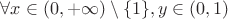 $\forall x \in (0,+\infty) \setminus \{1\}, y \in (0,1)$