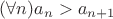 $(\forall n) a_n>a_{n+1}$