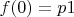 $f(0)=p1$