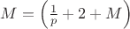 $M=\left(\frac1p+2+M\right)$