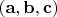 $(\mathbf a, \mathbf b, \mathbf c)$