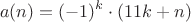 $$a(n)=(-1)^k\cdot(11k+n)$$