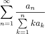 $$\sum_{n=1}^\infty \frac{a_n}{\sum\limits_{k=1}^n ka_k}$$