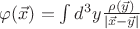 $\varphi(\vec{x})=\int d^3y\frac{\rho(\vec{y})}{\left|\vec{x}-\vec{y}\right|}$ $\varphi(\vec{x})=\int d^3y\frac{\rho(\vec{y})}{\left|\vec{x}-\vec{y}\right|}$