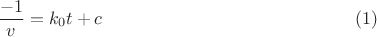 $$\dfrac{-1}{v}=k_0t+c\qquad\eqno(1)$$