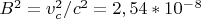$B^2=v_c^2/c^2=2,54*10^-^8$