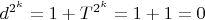 $d^{2^k}=1+T^{2^k}=1+1=0$