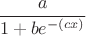 $\cfrac{a}{1 + b e^{-(cx)}}$
