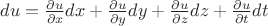 $du=\frac{\partial{u}}{\partial{x}}dx+\frac{\partial{u}}{\partial{y}}dy+\frac{\partial{u}}{\partial{z}}dz+\frac{\partial{u}}{\partial{t}}dt$