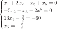 $$\begin{cases}
  x_1+2x_2+x_3+x_5=0\\
  -5x_2-x_3-2x^5=0\\
 13x_3-\frac{3}{2}=-60\\
  x_5 =-\frac{3}{2}\\
\end{cases}$$