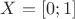 $X = [0; 1]$