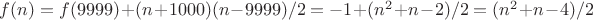 $f(n)=f(9999)+(n+1000)(n-9999)/2=-1+(n^2+n-2)/2=(n^2+n-4)/2$ $f(n)=f(9999)+(n+1000)(n-9999)/2=-1+(n^2+n-2)/2=(n^2+n-4)/2$