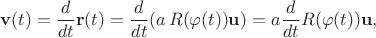 $$\mathbf v(t) = \frac d{dt}\mathbf r(t) = \frac d{dt}(a\,R(\varphi(t))\mathbf u) = a\frac d{dt}R(\varphi(t))\mathbf u,$$