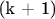 (k + 1)